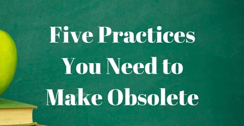Five Practices You Need to Make Obsolete